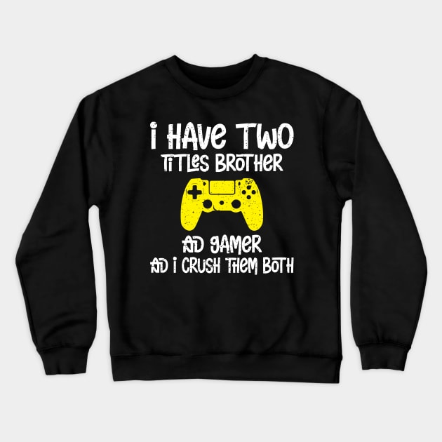 I have two titles brother and gamer and i crush them both Crewneck Sweatshirt by FatTize